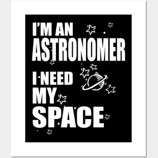 I'm An Astronomer, I need my Space T-shirt Posters and Art